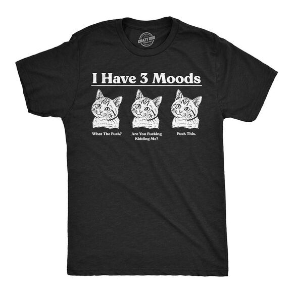 Crazy Dog T-Shirts Other - Mens Funny T Shirts I Have Three Moods What The  Are You  Kidding Me